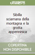 Sibilla sciamana della montagna e la grotta appenninica libro