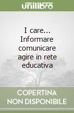 I care... Informare comunicare agire in rete educativa libro