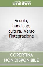 Scuola, handicap, cultura. Verso l'integrazione libro