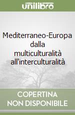 Mediterraneo-Europa dalla multiculturalità all'interculturalità