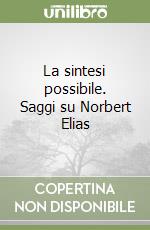 La sintesi possibile. Saggi su Norbert Elias libro