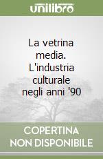 La vetrina media. L'industria culturale negli anni '90 libro