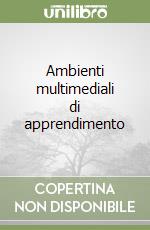 Ambienti multimediali di apprendimento libro