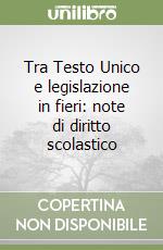 Tra Testo Unico e legislazione in fieri: note di diritto scolastico