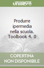 Produrre ipermedia nella scuola. Toolbook 4. 0 libro