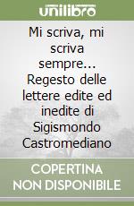 Mi scriva, mi scriva sempre... Regesto delle lettere edite ed inedite di Sigismondo Castromediano libro