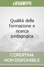 Qualità della formazione e ricerca pedagogica libro