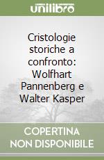 Cristologie storiche a confronto: Wolfhart Pannenberg e Walter Kasper