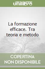 La formazione efficace. Tra teoria e metodo libro