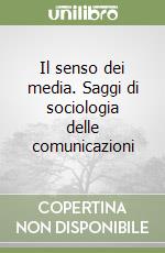 Il senso dei media. Saggi di sociologia delle comunicazioni