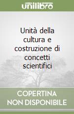 Unità della cultura e costruzione di concetti scientifici libro