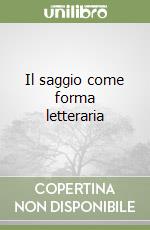 Il saggio come forma letteraria libro