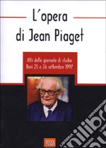 L'opera di Jean Piaget. Atti delle Giornate di studio