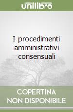 I procedimenti amministrativi consensuali