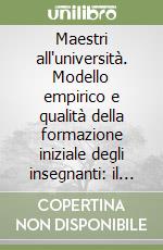 Maestri all'università. Modello empirico e qualità della formazione iniziale degli insegnanti: il caso di Padova libro