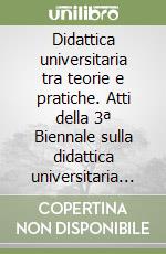 Didattica universitaria tra teorie e pratiche. Atti della 3ª Biennale sulla didattica universitaria (Padova, 25-27 ottobre 2000) libro