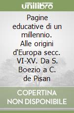 Pagine educative di un millennio. Alle origini d'Europa secc. VI-XV. Da S. Boezio a C. de Pisan libro