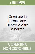 Orientare la formazione. Dentro e oltre la norma