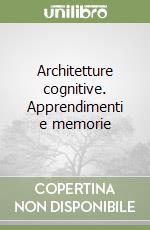 Architetture cognitive. Apprendimenti e memorie