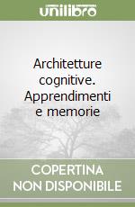 Architetture cognitive. Apprendimenti e memorie libro