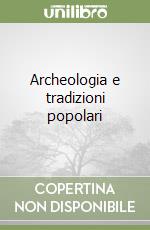 Archeologia e tradizioni popolari libro