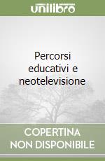 Percorsi educativi e neotelevisione libro