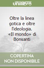 Oltre la linea gotica e oltre l'ideologia. «Il mondo» di Bonsanti libro