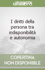 I diritti della persona tra indisponibilità e autonomia libro