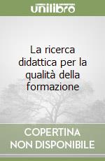 La ricerca didattica per la qualità della formazione libro