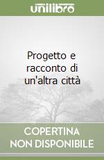 Progetto e racconto di un'altra città libro