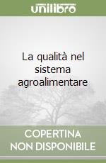 La qualità nel sistema agroalimentare libro