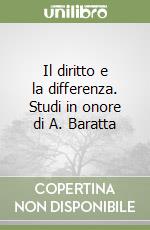 Il diritto e la differenza. Studi in onore di A. Baratta libro