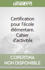 Certification pour l'école élémentare. Cahier d'activités