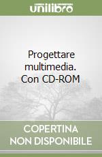 Progettare multimedia. Con CD-ROM