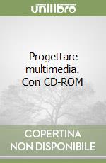 Progettare multimedia. Con CD-ROM libro