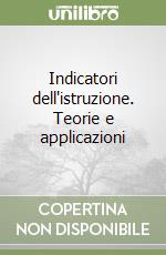 Indicatori dell'istruzione. Teorie e applicazioni libro