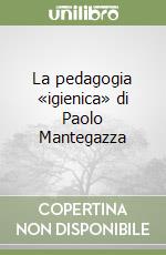 La pedagogia «igienica» di Paolo Mantegazza