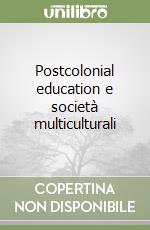 Postcolonial education e società multiculturali libro