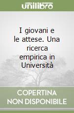 I giovani e le attese. Una ricerca empirica in Università libro