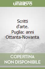 Scritti d'arte. Puglia: anni Ottanta-Novanta