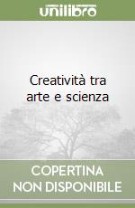 Creatività tra arte e scienza libro