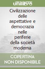 Civilizzazione delle aspettative e democrazia nelle periferie della società moderna