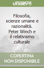 Filosofia, scienze umane e razionalità. Peter Winch e il relativismo culturale