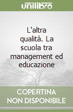 L'altra qualità. La scuola tra management ed educazione libro