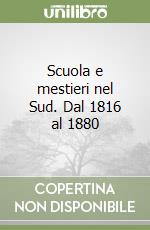 Scuola e mestieri nel Sud. Dal 1816 al 1880 libro