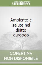 Ambiente e salute nel diritto europeo libro