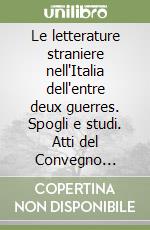 Le letterature straniere nell'Italia dell'entre deux guerres. Spogli e studi. Atti del Convegno (Milano, 26-27 febbraio e 1 marzo 2003). Vol. 2 libro