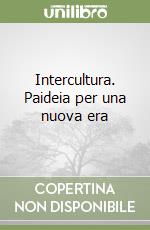 Intercultura. Paideia per una nuova era libro