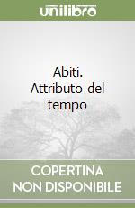 Abiti. Attributo del tempo libro