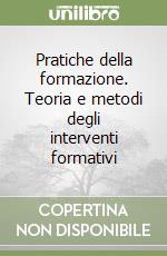 Pratiche della formazione. Teoria e metodi degli interventi formativi libro